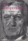 The Wagner Compendium: A Guide to Wagner's Life and Music  
